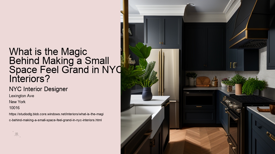 What is the Magic Behind Making a Small Space Feel Grand in NYC Interiors? 