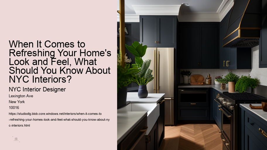 When It Comes to Refreshing Your Home's Look and Feel, What Should You Know About NYC Interiors?  